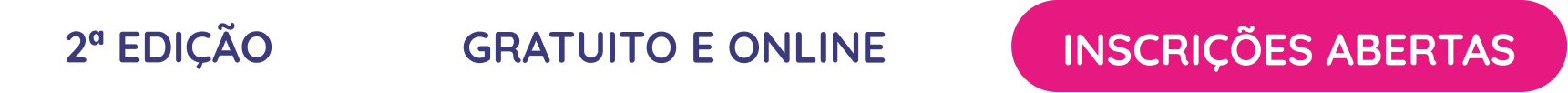 2ª Edição / Gratuito e online / Inscrições abertas